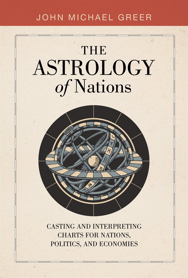 The Astrology of Nations: Casting and Interpreting Charts for Nations, Politics, and Economies