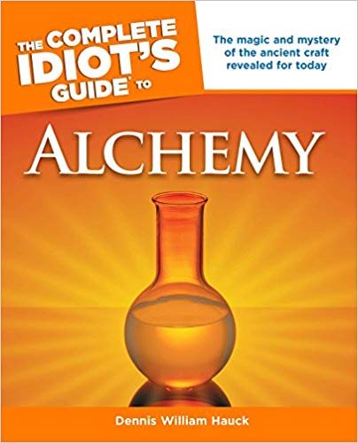 Complete idiots guide to alchemy - the magic and mystery of the ancient cra