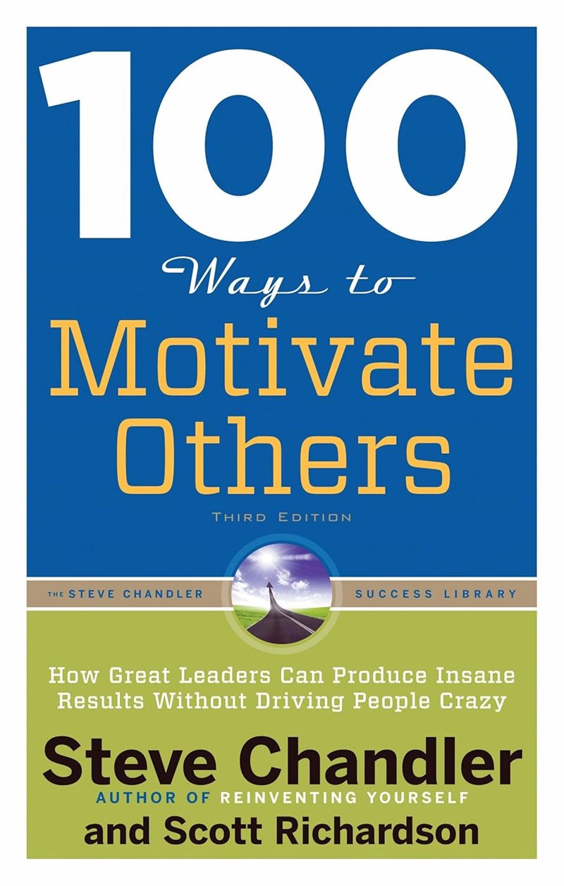 100 ways to motivate others - how great leaders can produce insane results