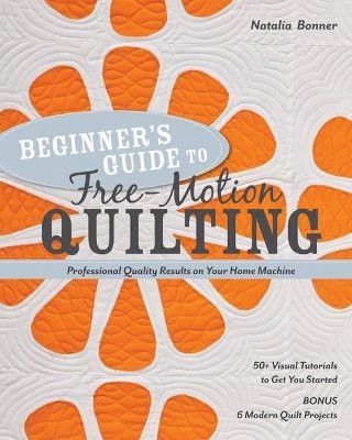 Beginners guide to free-motion quilting - 50+ visual tutorials to get you s