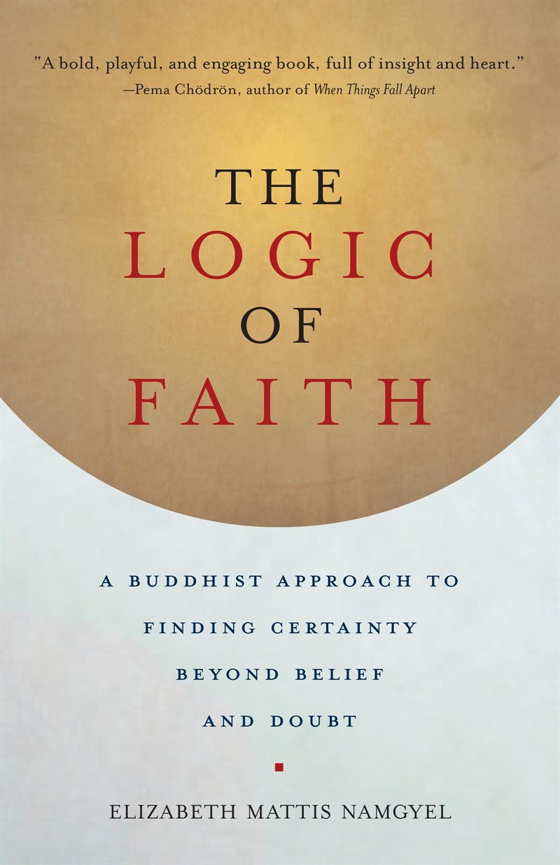 Logic of faith - a buddhist approach to finding certainty beyond belief and