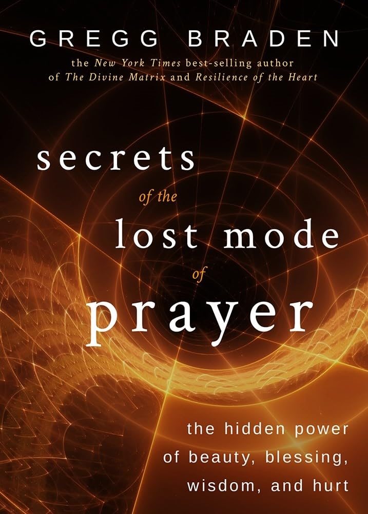 Secrets of the lost mode of prayer - the hidden power of beauty, blessing,