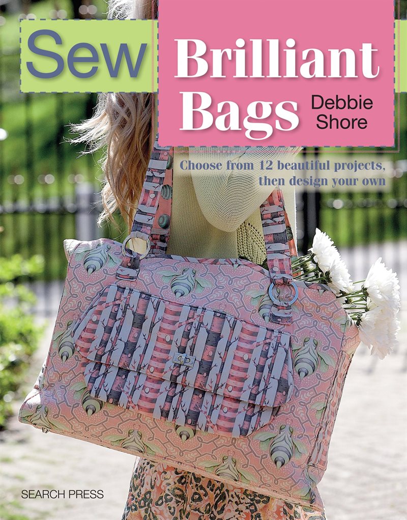 Sew brilliant bags - choose from 12 beautiful projects, then design your ow