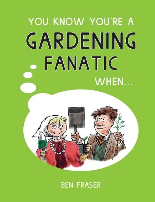You know youre a gardening fanatic when...