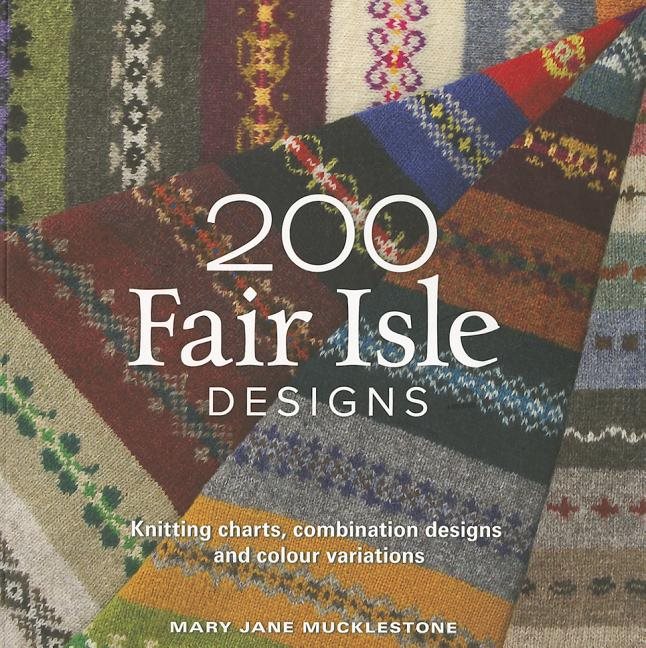 200 fair isle designs - knitting charts, combination designs, and colour va