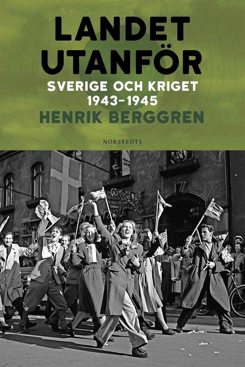 Landet utanför : Sverige och kriget 1943-1945