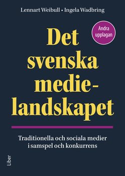 Det svenska medielandskapet : traditionella och sociala medier i samspel och konkurrens