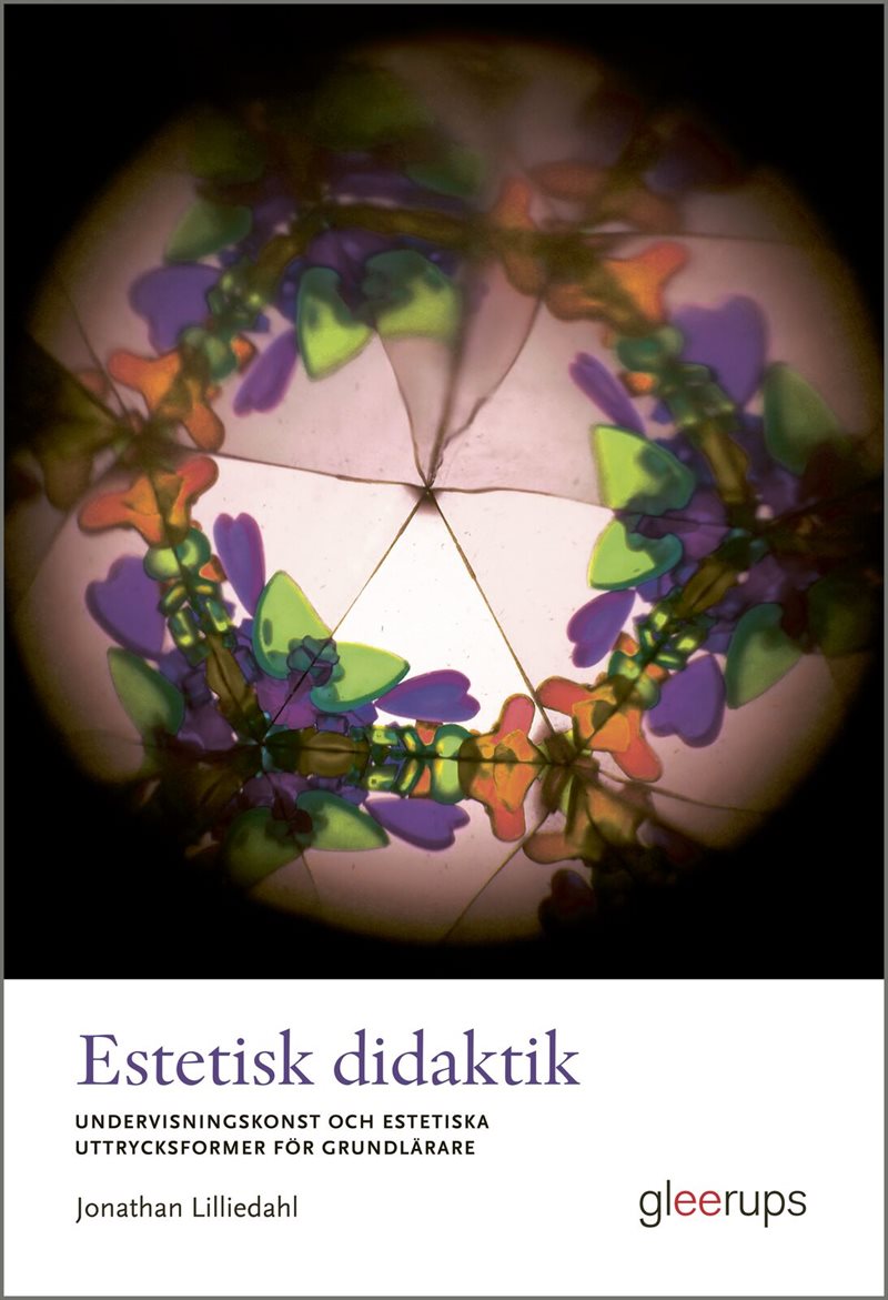 Estetisk didaktik : Undervisningskonst och estetiska uttrycksformer för grundlärare