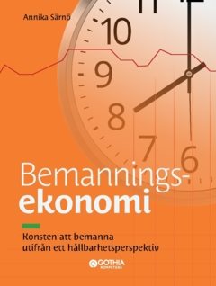 Bemanningsekonomi : konsten att bemanna utifrån ett hållbarhetsperspektiv