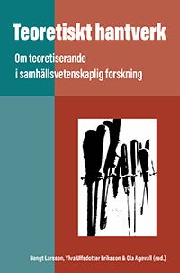 Teoretiskt hantverk: Om teoretiserande i samhällsvetenskaplig forskning