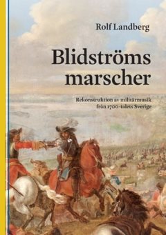 Blidströms Marscher : Rekonstruktion av militärmusik från 1700-talets Sverige