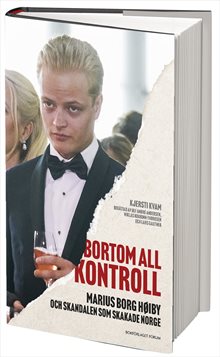 Bortom all kontroll : Marius Borg Høiby och skandalen som skakade Norge