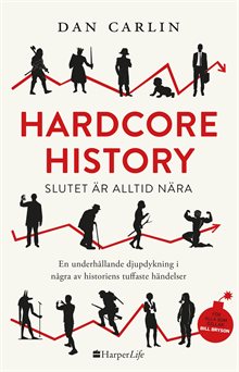 Hardcore History : slutet är alltid nära