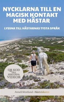  Nycklarna till en magisk kontakt med hästar : lyssna till hästarnas tysta språk