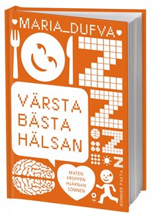 Värsta bästa hälsan : maten, kroppen, hjärnan, sömnen