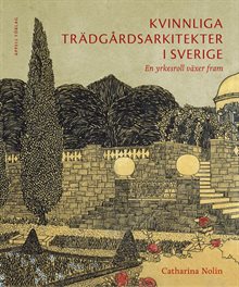 Kvinnliga trädgårdsarkitekter i Sverige : en yrkesroll växer fram